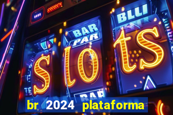 br 2024 plataforma de jogos